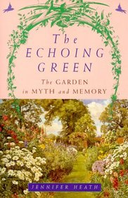 The Echoing Green : The Garden in Myth and Memory
