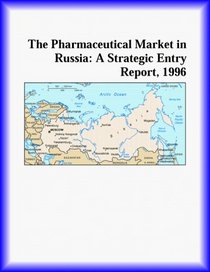 The Pharmaceutical Market in Russia: A Strategic Entry Report, 1996 (Strategic Planning Series)