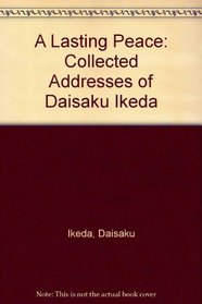 A Lasting Peace: Collected Addresses of Daisaku Ikeda (Lasting Peace)