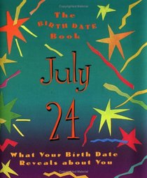 The Birth Date Book July 24: What Your Birthday Reveals About You (Birth Date Books)