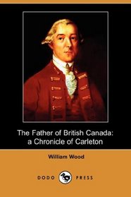 The Father of British Canada: A Chronicle of Carleton (Dodo Press)