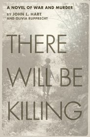 There Will Be Killing: A Novel of War and Murder