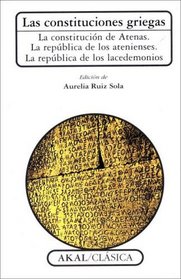 Las Constituciones Griegas: La Constitucion De Atenas. La Republica De Los Atenienses. La Republica De Los Lacedemonios (Clasica) (Spanish Edition)