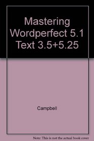 Mastering Wordperfect 5.1: Covers Versions 5.0 and 5.1/Book and Student Disk