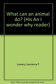 What can an animal do? (His An I wonder why reader)