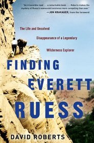 Finding Everett Ruess: The Life and Unsolved Disappearance of a Legendary Wilderness Explorer