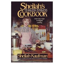 Sheilah's Fearless, fussless cookbook: More easy ways to elegant cooking