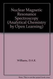 Nuclear Magnetic Resonance Spectroscopy (Analytical Chemistry by Open Learning)