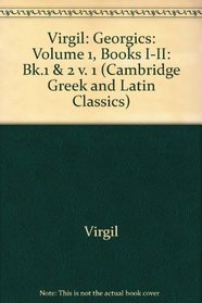 Virgil: Georgics: Volume 1, Books I-II (Cambridge Greek and Latin Classics)