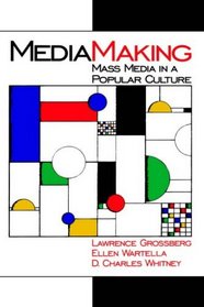 MediaMaking : Mass Media in a Popular Culture
