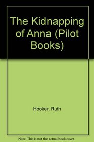The Kidnapping of Anna (Pilot Books)