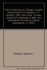 Fifth Conference on Charge-Coupled Devices and Ccd Systems: 1-7 October 1995 Novy Svet, Crimea, Ukraine (Proceedings of Spie--the International Society for Optical Engineering, V. 2790.)