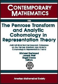 The Penrose Transform and Analytic Cohomology in Representation Theory: Ams-Ims-Siam Summer Research Conference June 27 to July 3, 1992 Mount Holyok (Contemporary Mathematics)