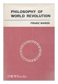 Philosophy of world revolution: A contribution to an anthology of theories of revolution;