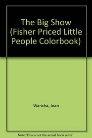The Big Show (Fisher Priced Little People Colorbook)