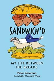 Sandwich'd: My Life Between The Breads