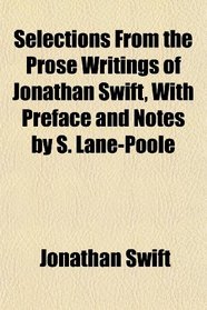 Selections From the Prose Writings of Jonathan Swift, With Preface and Notes by S. Lane-Poole