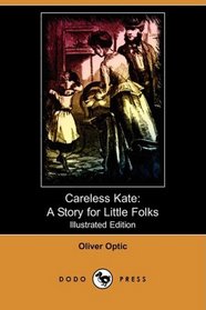 Careless Kate: A Story for Little Folks (Illustrated Edition) (Dodo Press)