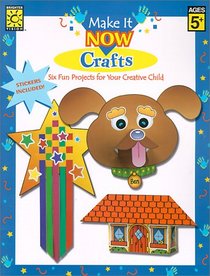 Make It Now: Crafts : Includes Color Paper Cut-Outs, Sticker, and Directions for Making Six Fun Crafts! (Make It Now Crafts)