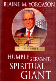 Humble Servant, Spiritual Giant: the Story of Harold B. Lee (Stories of the modern prophets, Bk 2)
