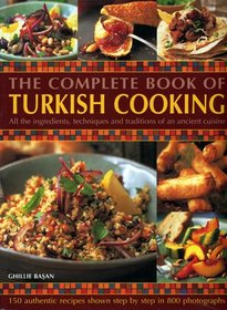 The Complete Book of Turkish Cooking All the Ingredients, Techniques and Traditions of an Ancient Cuisine