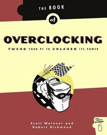 The Book of Overclocking: Tweak Your PC to Unleash Its Power