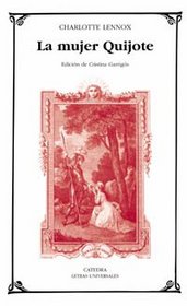 La mujer Quijote / the Female Quixote (Letras Universales) (Spanish Edition)