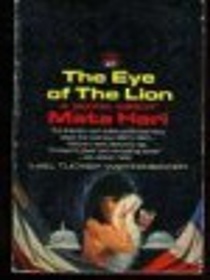 The Eye of the Lion:  A Novel Based on the Life of Mata Hari