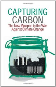 Capturing Carbon: The New Weapon in the War Against Climate Change (Columbia/Hurst)