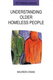 Understanding Older Homeless People: Their Circumstances, Problems, and Needs (Rethinking Aging)