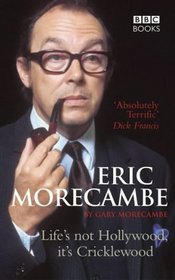 Eric Morecambe: Life's Not Hollywood It's Cricklewood