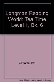 Longman Reading World: Tea Time Level 1, Bk. 6