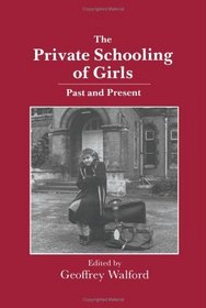 The Private Schooling of Girls: Past and Present (Woburn Education Series)