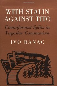 With Stalin Against Tito: Cominformist Splits in Yugoslav Communism