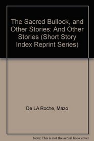 The Sacred Bullock, and Other Stories: And Other Stories (Short Story Index Reprint Series)
