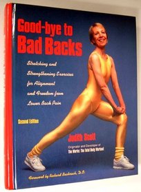 Good-Bye to Bad Backs: Simple Stretching and Strengthening Excerises for Alignment and Freedom from Lower Back Pain