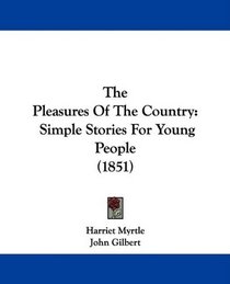 The Pleasures Of The Country: Simple Stories For Young People (1851)