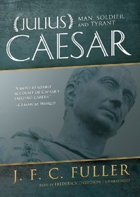 Julius Caesar: Man, Soldier, and Tyrant