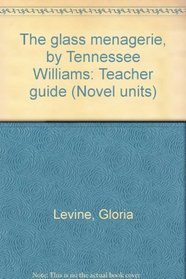 The glass menagerie, by Tennessee Williams: Teacher guide (Novel units)