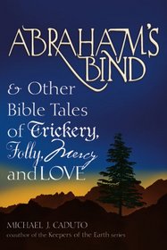 Abraham's Bind & Other Bible Tales of Trickery, Folly, Mercy And Love