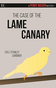The Case of the Lame Canary: A Perry Mason Mystery #11 (Perry Mason Mysteries)