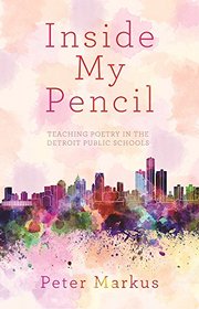 Inside My Pencil: Teaching Poetry in Detroit Public Schools