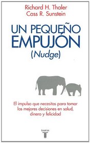 Nudge: Un pequeno empujon (Nudge: Improving Decisions About Health, Wealth, and Happiness) (Spanish Edition)