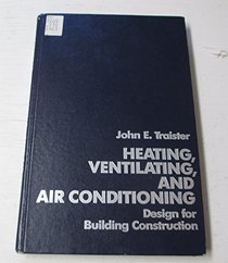 Heating, Ventilating, and Air Conditioning: Design for Building Construction