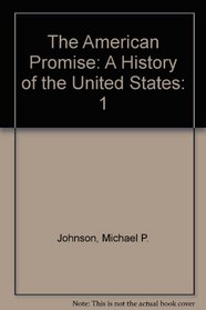 The American Promise: A History of the United States to 1877, Vol. 1