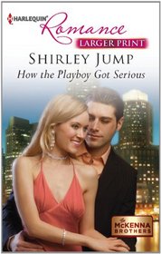 How the Playboy Got Serious (McKenna Brothers, Bk 2) (Harlequin Romance, No 4331) (Larger Print)