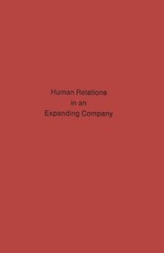 Human Relations in an Expanding Company: Manufacturing Departments, Endicott Plant of the International Business Machines Corporation (Work, Its Rewards and Discontents)