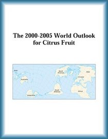 The 2000-2005 World Outlook for Citrus Fruit (Strategic Planning Series)