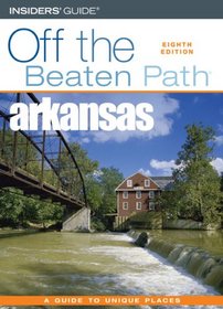 Arkansas Off the Beaten Path, 8th (Insiders' Guide Series)