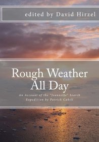 Rough Weather All Day: An Account of the Jeannette Search Expedition by Patrick Cahill